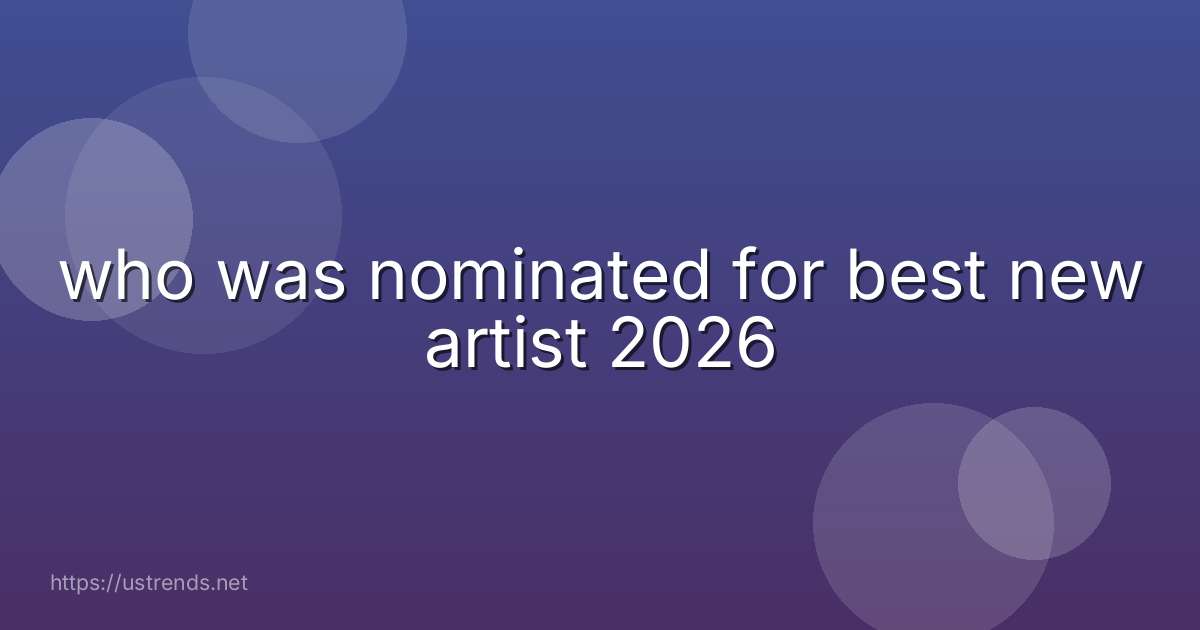 who was nominated for best new artist 2026