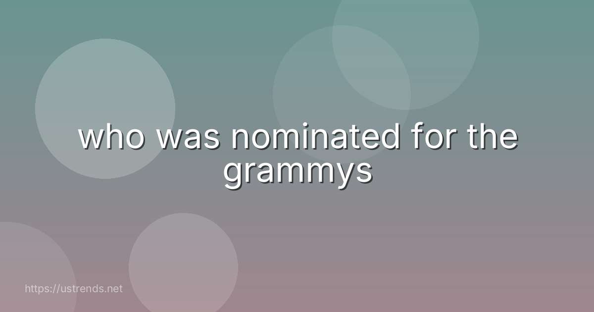 who was nominated for the grammys