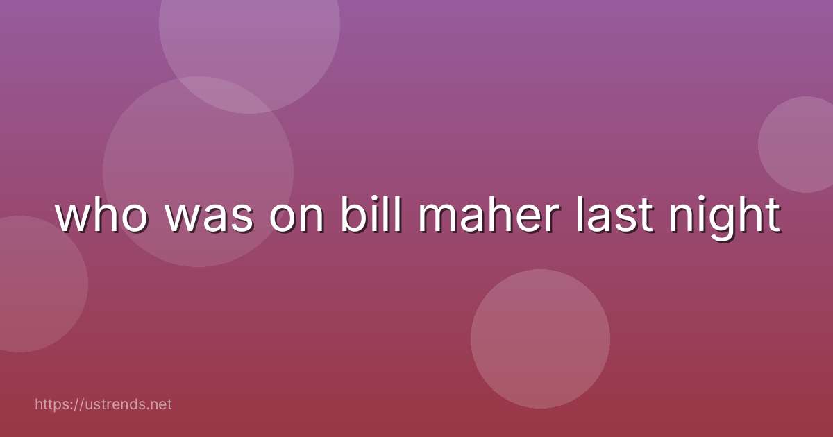 who was on bill maher last night