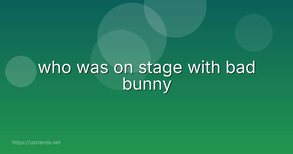 who was on stage with bad bunny