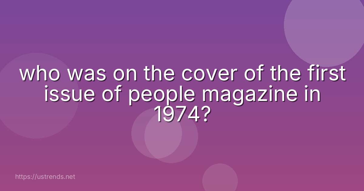 who was on the cover of the first issue of people magazine in 1974?