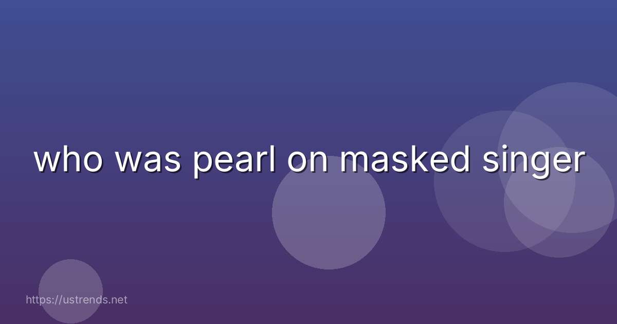 who was pearl on masked singer