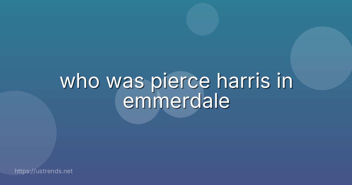 who was pierce harris in emmerdale