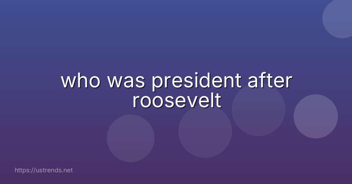 who was president after roosevelt