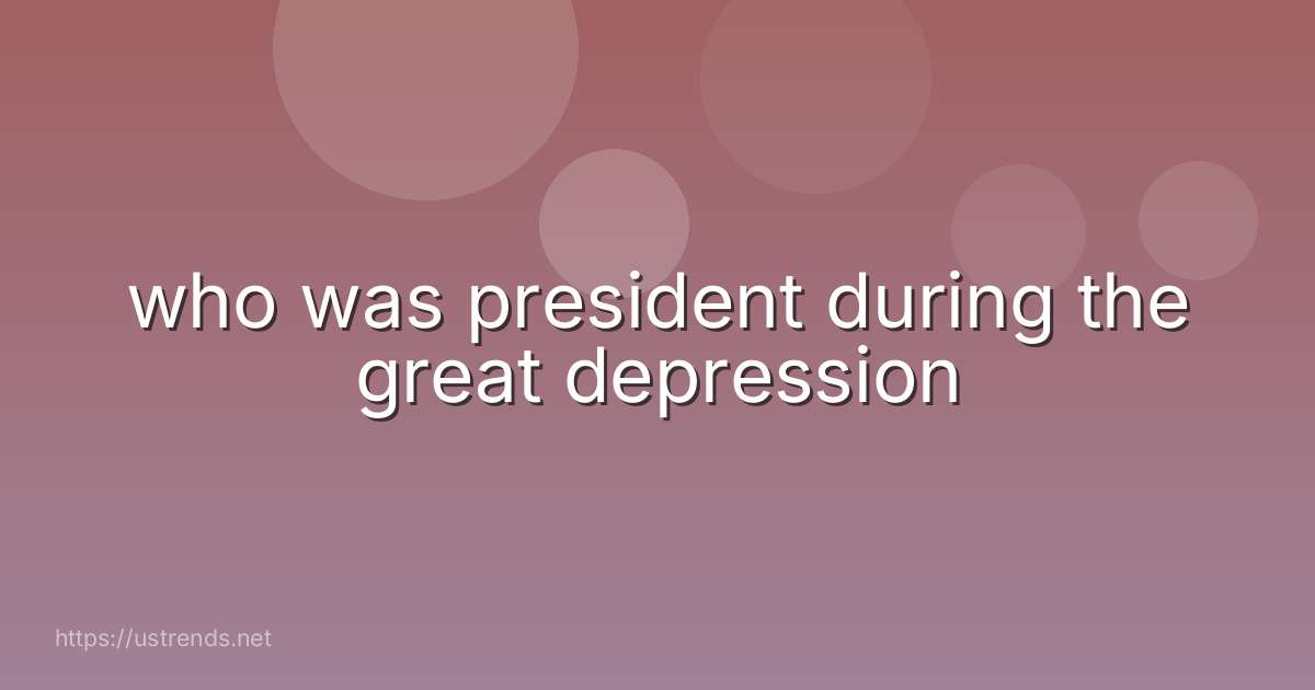 who was president during the great depression