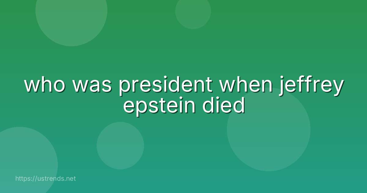 who was president when jeffrey epstein died