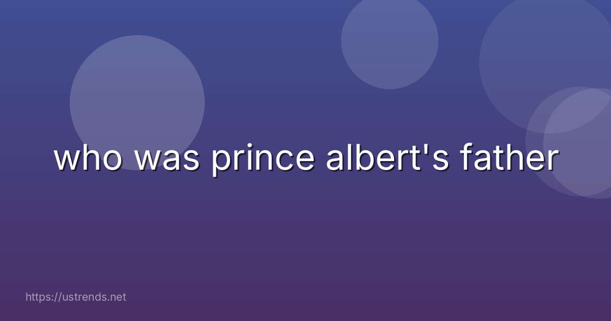 who was prince albert's father