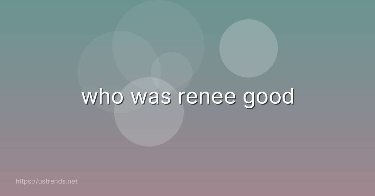 who was renee good