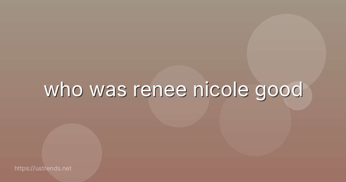 who was renee nicole good