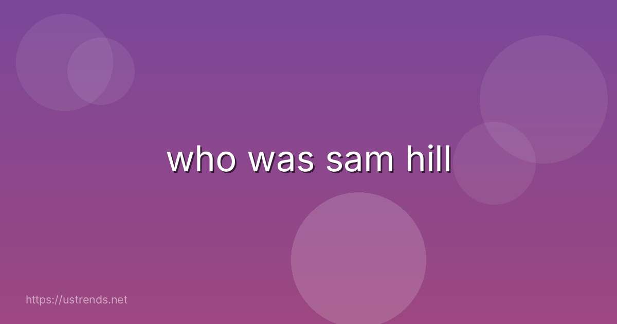 who was sam hill