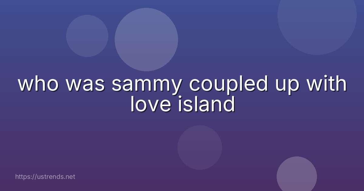 who was sammy coupled up with love island