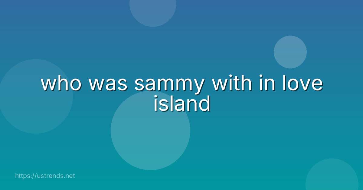 who was sammy with in love island