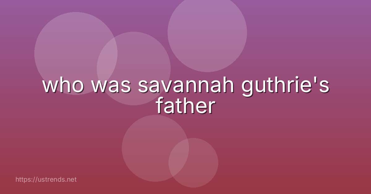 who was savannah guthrie's father