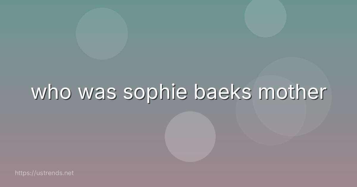 who was sophie baeks mother