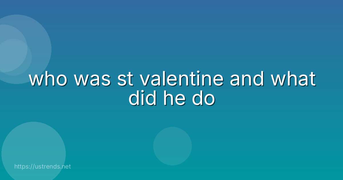 who was st valentine and what did he do
