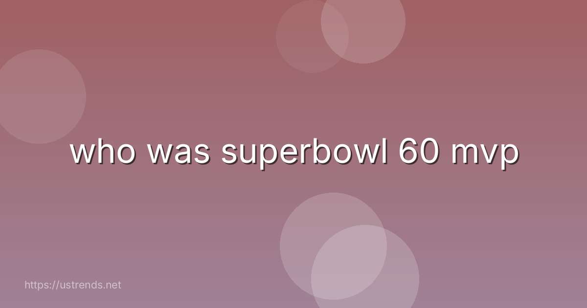 who was superbowl 60 mvp