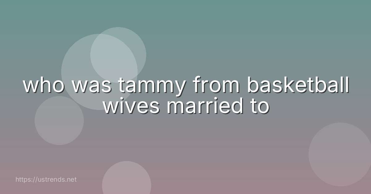 who was tammy from basketball wives married to