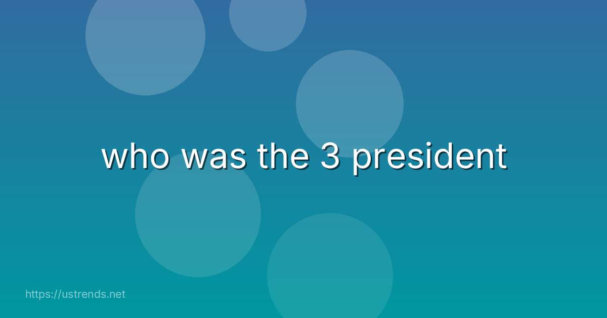 who was the 3 president