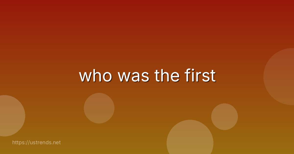 who was the first