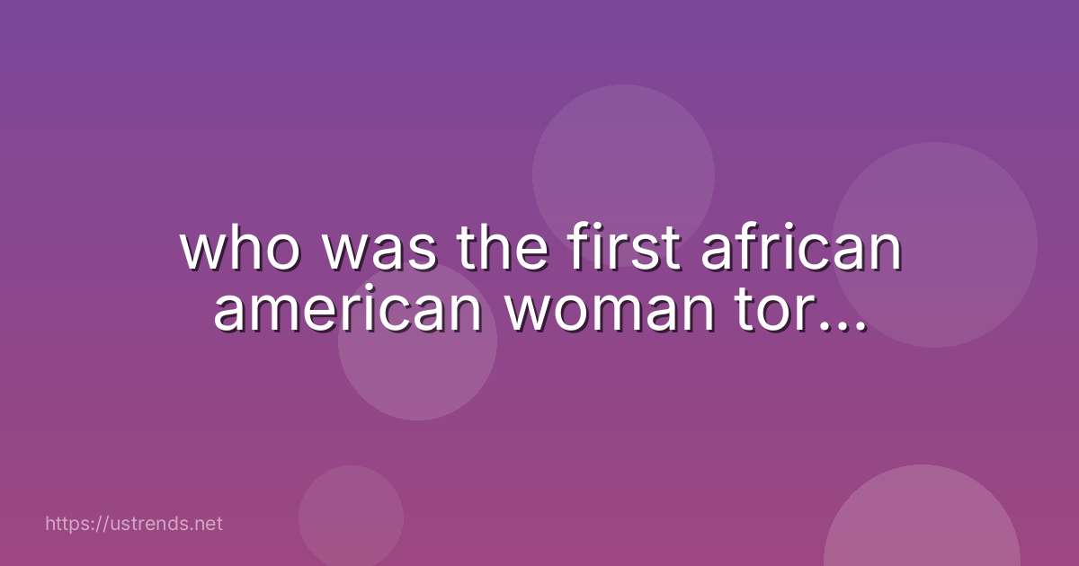 who was the first african american woman tor...