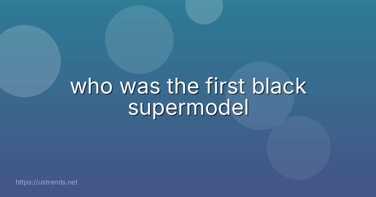 who was the first black supermodel