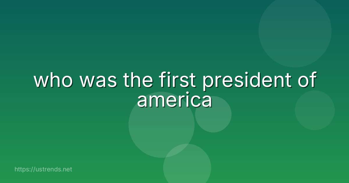 who was the first president of america