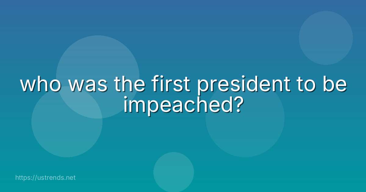 who was the first president to be impeached?