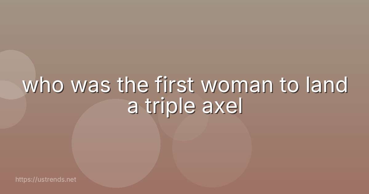 who was the first woman to land a triple axel