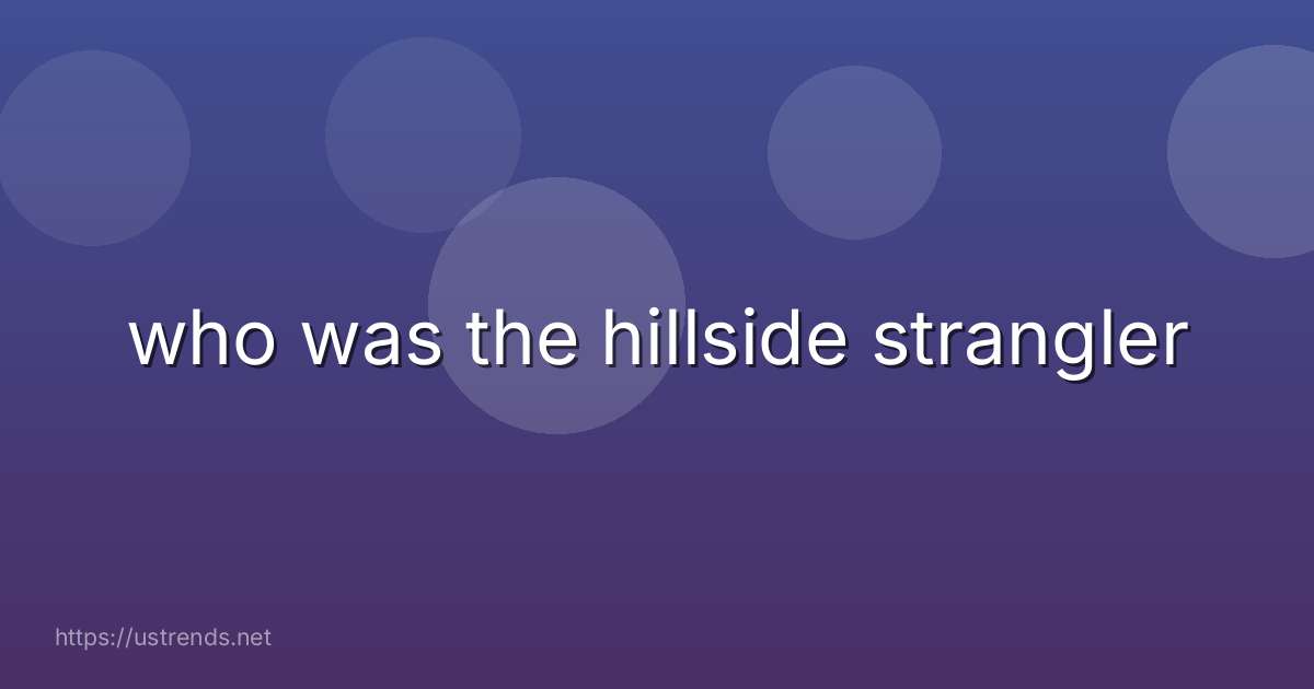 who was the hillside strangler