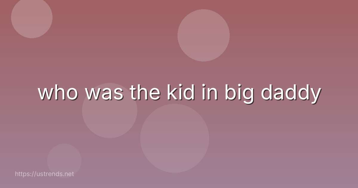 who was the kid in big daddy