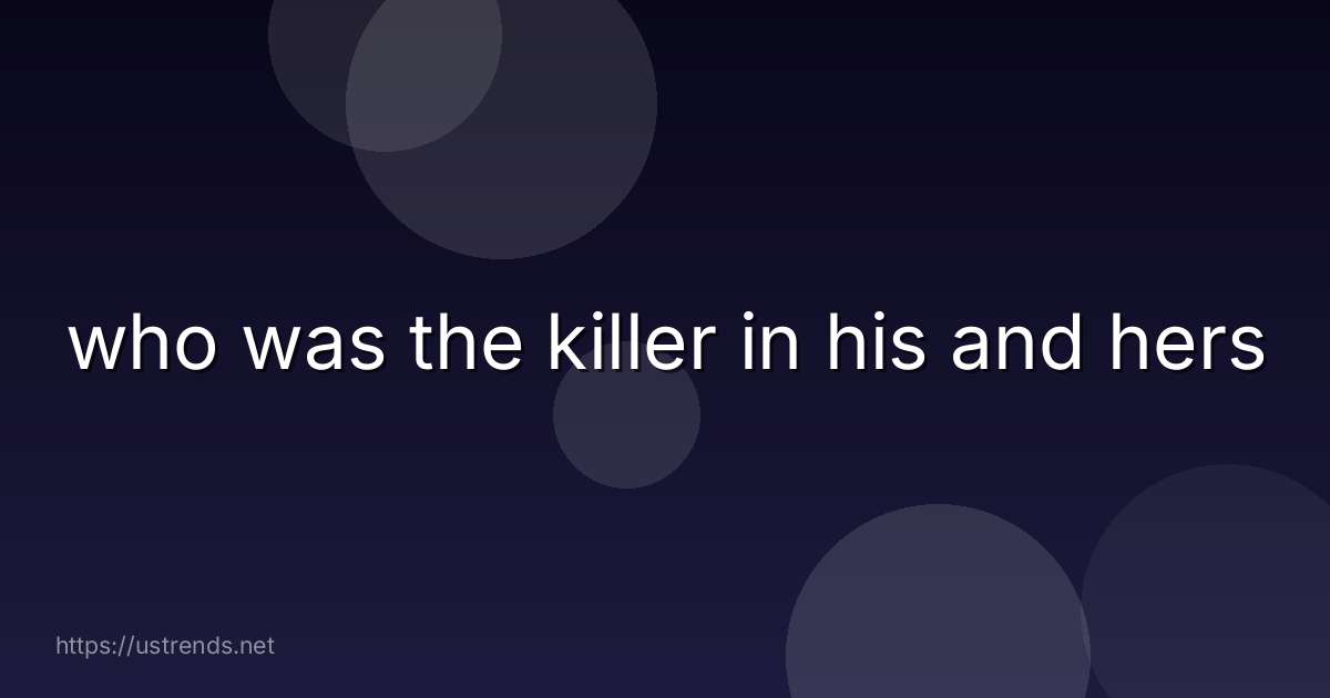 who was the killer in his and hers