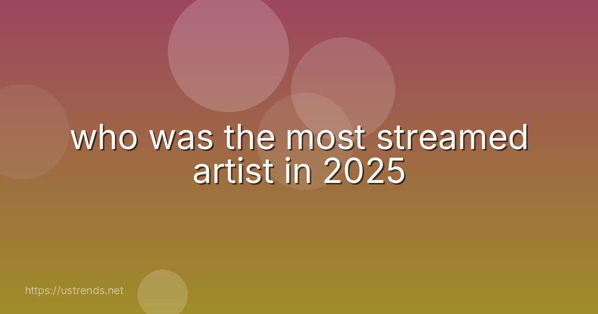 who was the most streamed artist in 2025