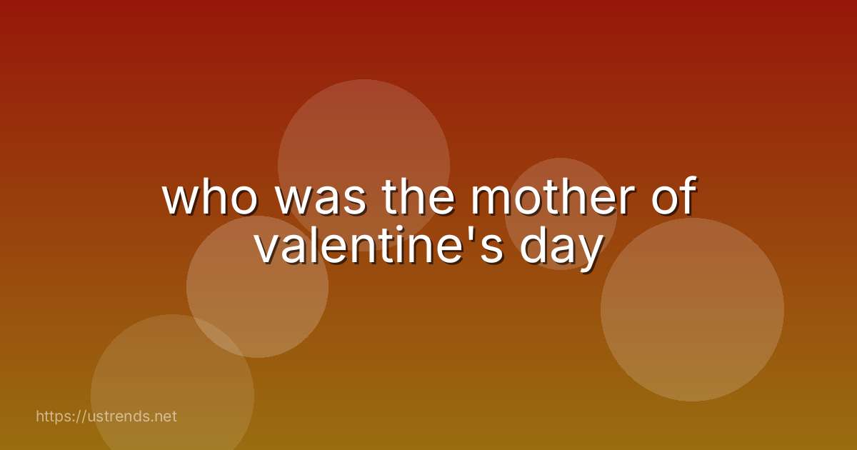 who was the mother of valentine's day
