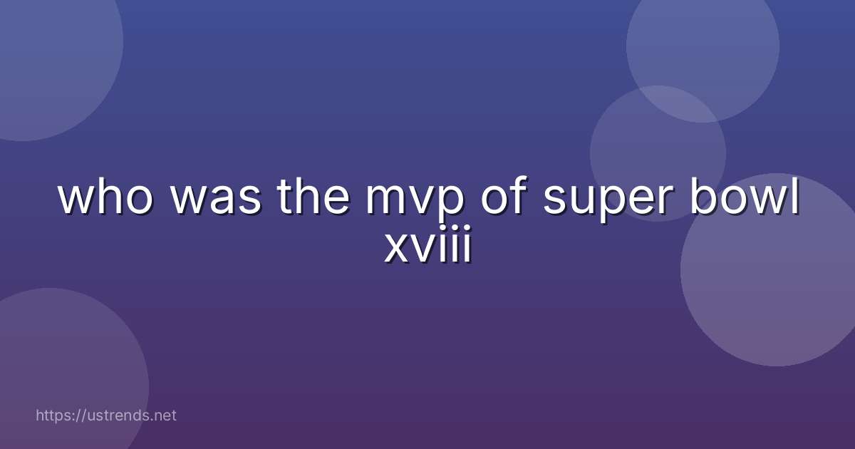 who was the mvp of super bowl xviii