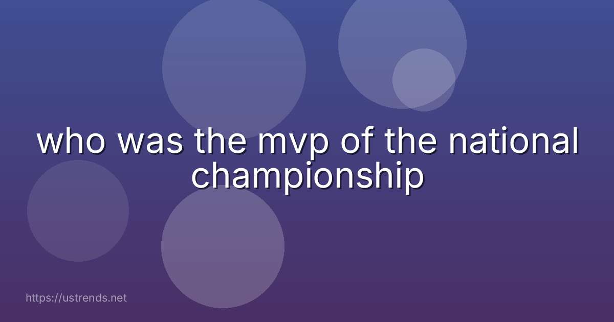 who was the mvp of the national championship