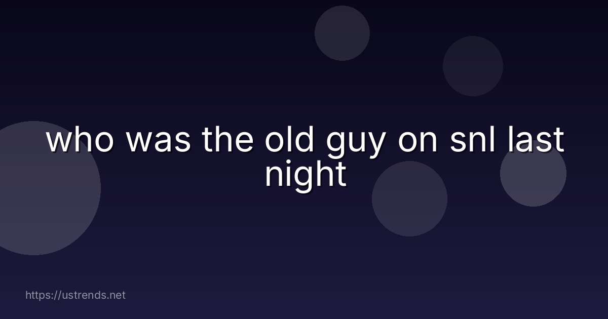 who was the old guy on snl last night