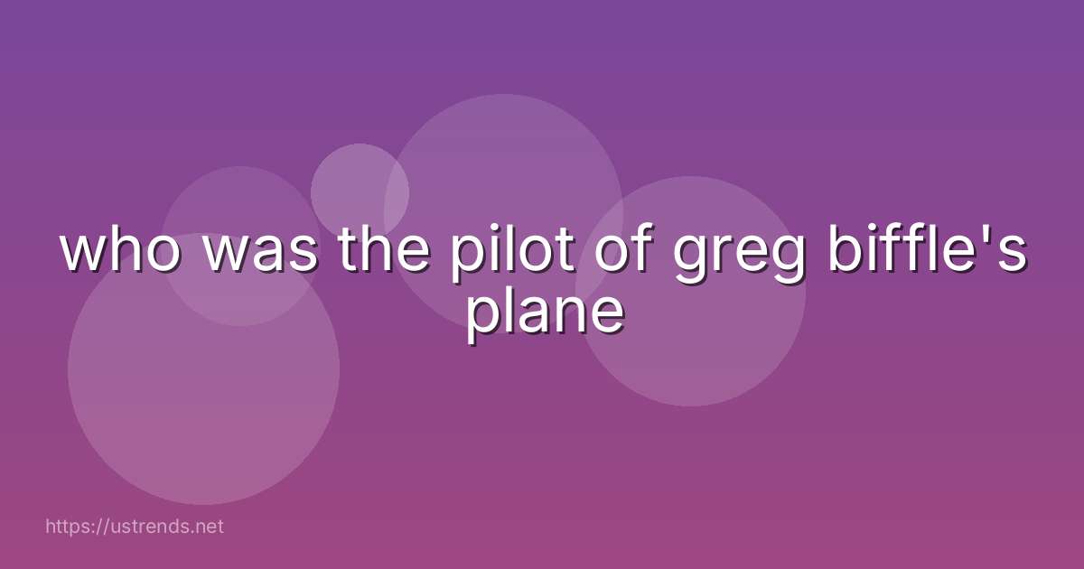 who was the pilot of greg biffle's plane