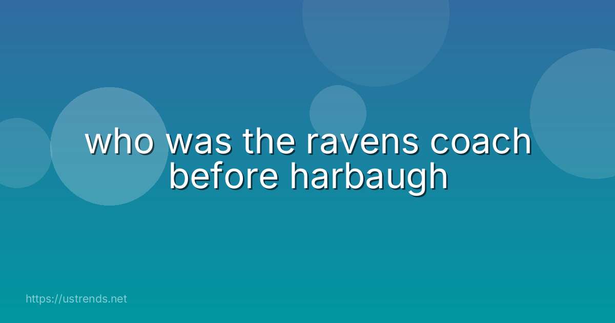 who was the ravens coach before harbaugh