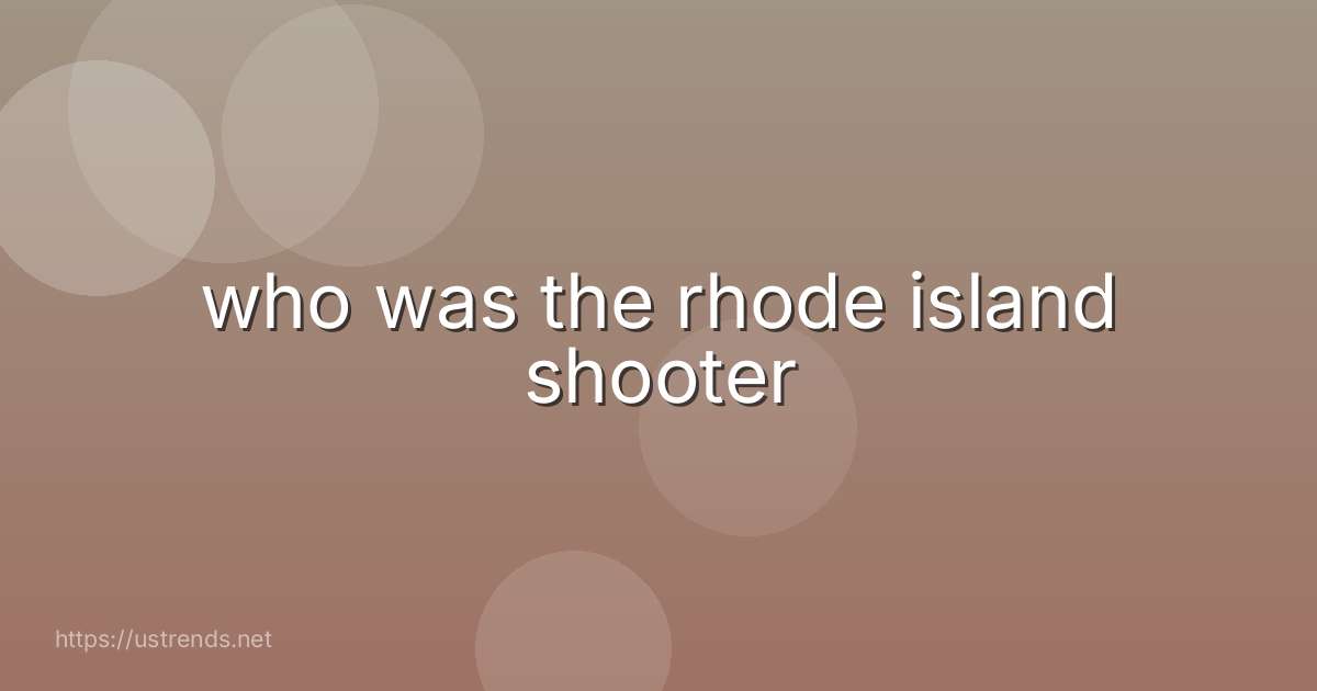 who was the rhode island shooter