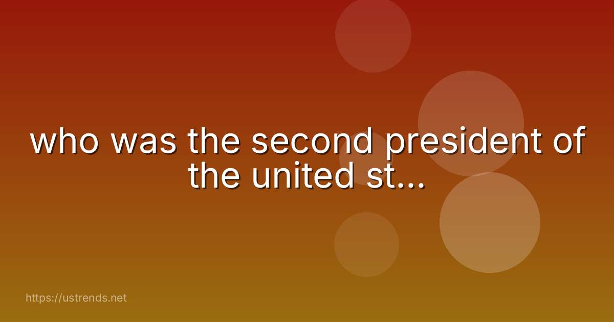 who was the second president of the united st...