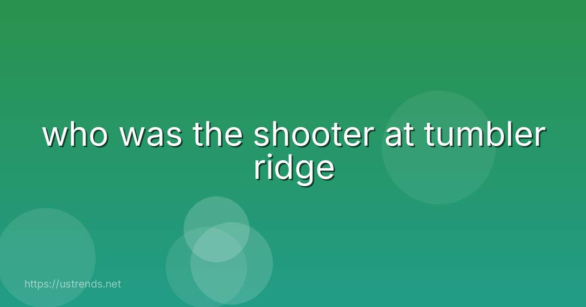 who was the shooter at tumbler ridge