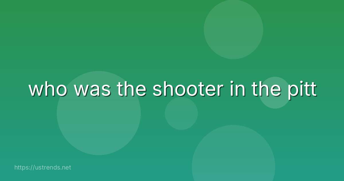 who was the shooter in the pitt