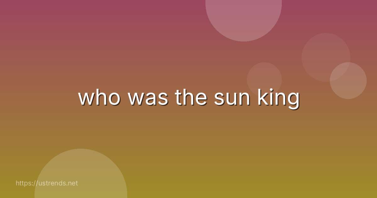 who was the sun king