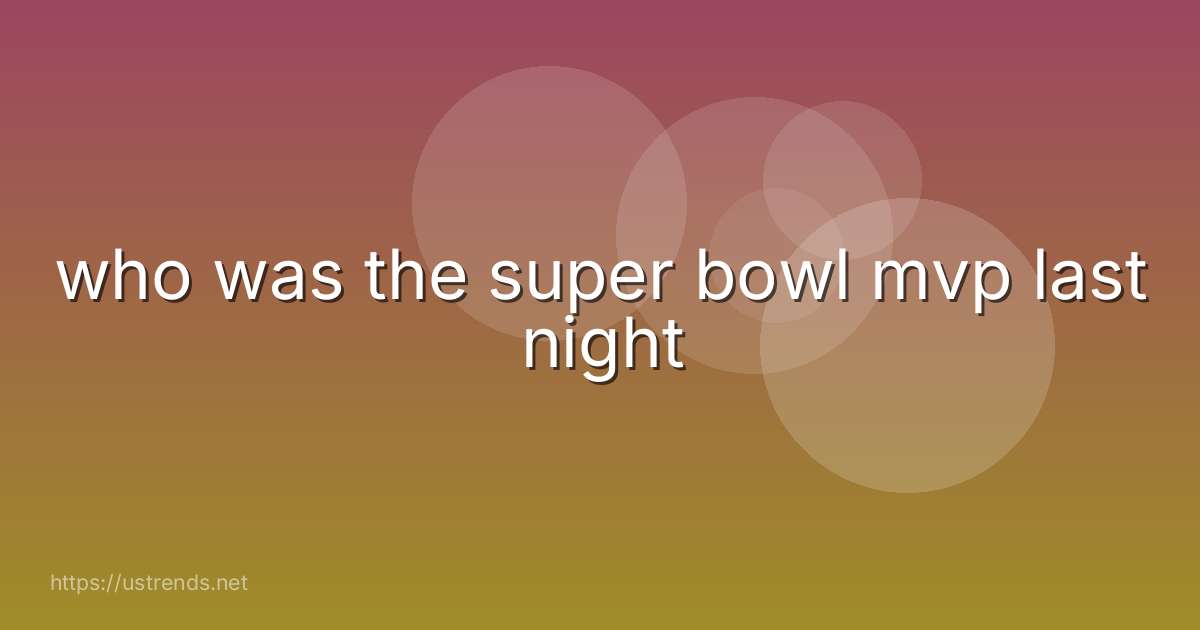 who was the super bowl mvp last night