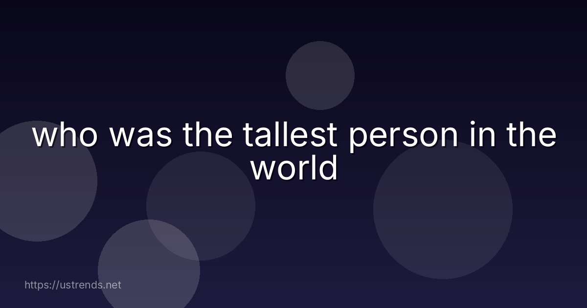 who was the tallest person in the world