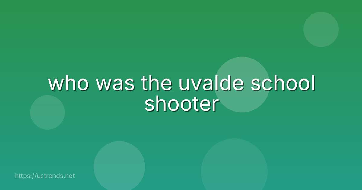 who was the uvalde school shooter