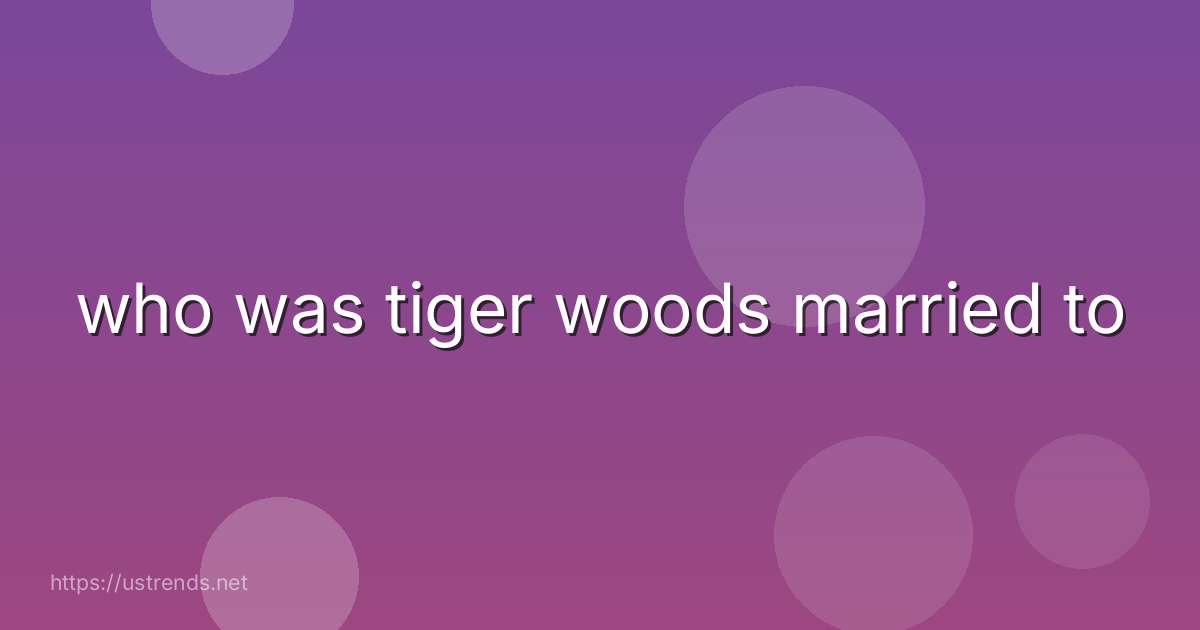 who was tiger woods married to