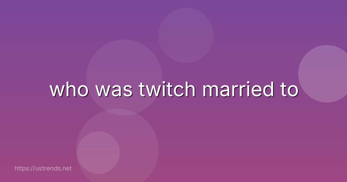 who was twitch married to