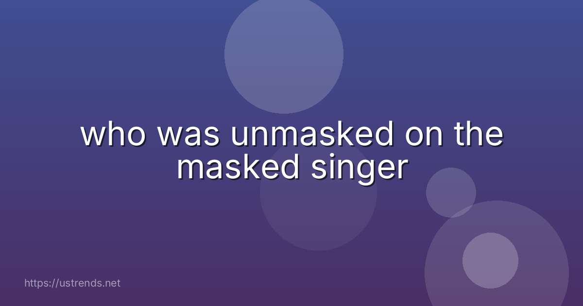 who was unmasked on the masked singer