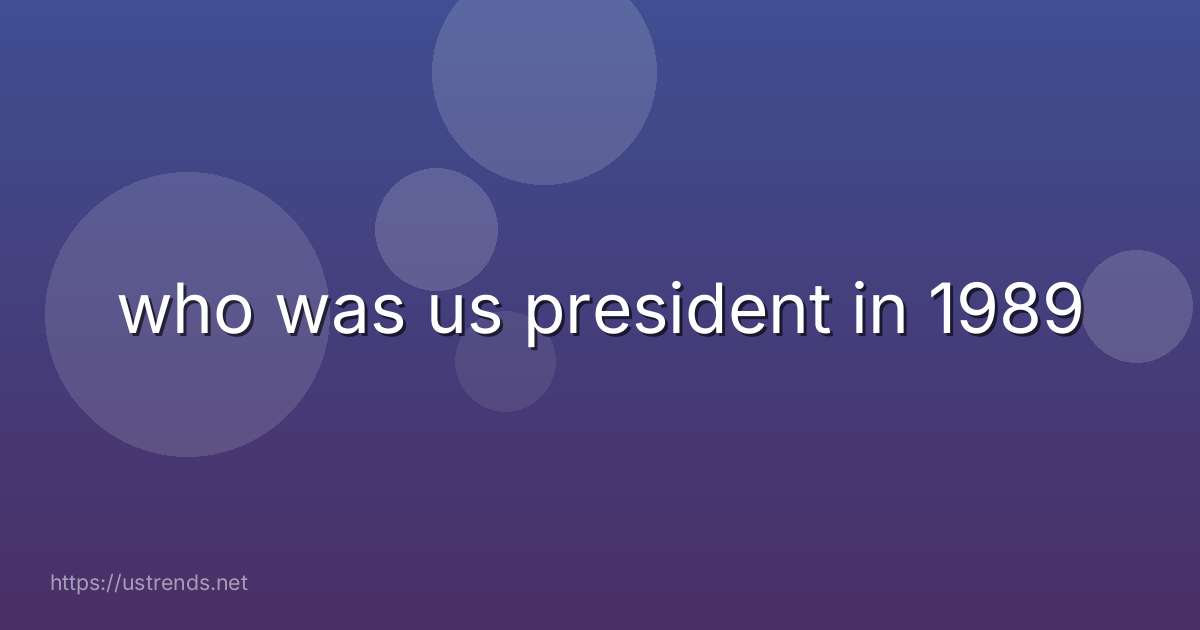 who was us president in 1989